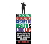 Dale L Anderson The Orchestra Conductor's Secret to Health & (Copertina rigida)