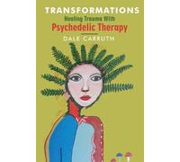 Dale L Carruth Transformations - Healing Trauma with Psychedelic The (Tascabile)