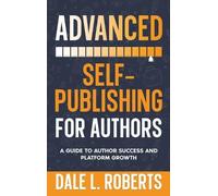 Dale L Roberts Advanced Self-Publishing for Authors (Copertina rigida)