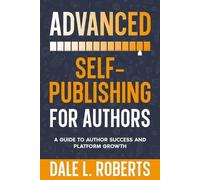 Dale L Roberts Advanced Self-Publishing for Authors (Tascabile)