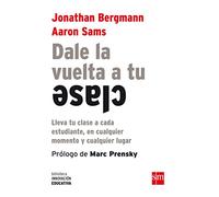 Dale la vuelta a tu clase: Lleva tu clase a cada estudiante, en cualquier momento y cualquier lugar [Lingua spagnola]