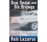 Dale Lazarus Sun, Snow, and Six Strings (Tascabile)
