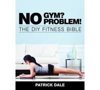 Dale Patrick No Gym? No Problem (Tascabile)