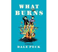 Dale Peck What Burns (Copertina rigida)