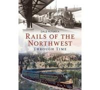 Dale Peterka Rails of the Northwest Through Time (Tascabile)
