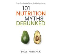 101 Nutrition Myths Debunked: The Real Science Behind Diet Trends and Misinformation