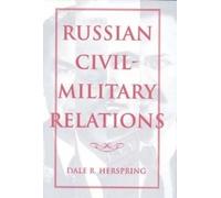 Dale R. Herspring Russian Civil-Military Relations (Copertina rigida)