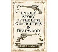 Dale R Lincoln Untold Story of the Best Gunfighters in Deadwood (Tascabile)