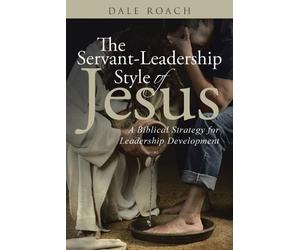 Dale Roach The Servant-Leadership Style of Jesus (Tascabile)