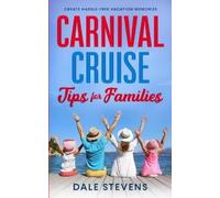 Dale Stevens Carnival Cruise Tips for Families (Tascabile)