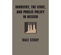 Dale Story Industry, the State, and Public Policy in Mexico (Tascabile)