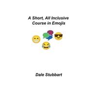 Dale Stubbart A Short, All Inclusive Course in Emojis (Tascabile)