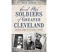 Dale Thomas Civil War Soldiers of Greater Cleveland (Tascabile)