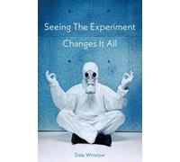 Dale Winslow Seeing The Experiment Changes It All (Tascabile)