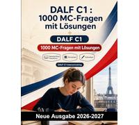 DALF C1 : 1000 MC-Fragen mit Lösungen