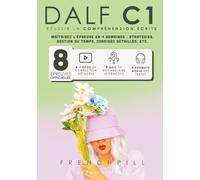 DALF C1 réussir la compréhension écrite: 8 épreuves officielles + corrections détaillées