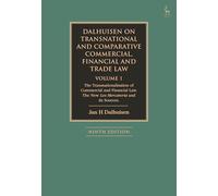 Dalhuisen on Transnational and Comparative Commercial, Financial and Trade Law Volume 1: The Transnationalisation of Commercial and Financial Law. The New Lex Mercatoria and Its Sources