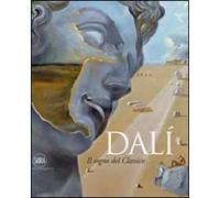 Dalì. Il sogno del classico. Ediz. illustrata