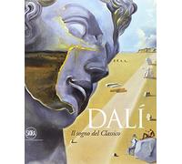 Dalì. Il sogno del classico. Ediz. illustrata