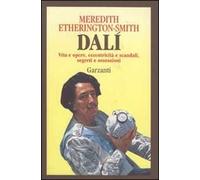 Dalì. Vita e opere, eccentricità e scandali, segreti e ossessioni