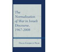 Dalia Gavriely- The Normalization of War in Israeli Discourse, 1967- (Tascabile)