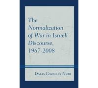 Dalia Gavriely- The Normalization of War in Israeli Discourse, 1967- (Tascabile)