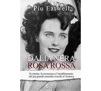 Dalia nera, rosa rossa. Il crimine, la corruzione e l'insabbiamento del più grande omicidio irrisolto d'America