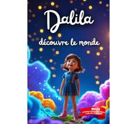 Dalila découvre le monde: Livre personnalisé prénom, mini-histoires magiques, aventures, confiance en soi, leçons de vie, affirmations positives, ... en famille, endormissement paisible : Dalila