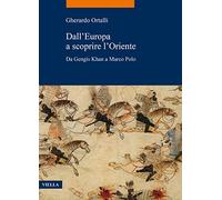 Dall'Europa a scoprire l'Oriente. Da Gengis Khan a Marco Polo