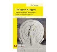 Dall’oggetto al soggetto. Teoria e psicoterapia psicoanalitica interpersonale contemporanea