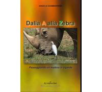 Dalla A alla Zebra: Passeggiando un mattino in Uganda