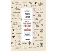 Dalla bagna càuda al sushi. Storia della Torino gastronomica