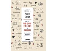 Dalla bagna càuda al sushi. Storia della Torino gastronomica - Scaparone S...