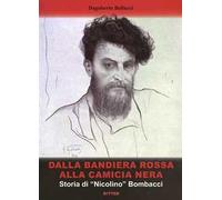 Dalla bandiera rossa alla camicia nera. Storia di «Nicolino» Bombacci