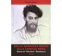 Dalla bandiera rossa alla camicia nera. Storia di «Nicolino» Bombacci - Be...