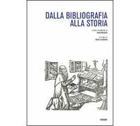 Dalla bibliografia alla storia. Studi in onore di Ugo Rozzo