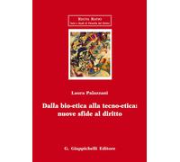 Dalla bio-etica alla tecno-etica: nuove sfide al diritto - 2017 -