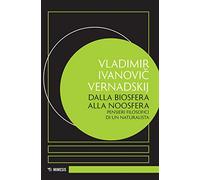 Dalla biosfera alla noosfera. Pensieri filosofici di un naturalista