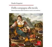 Dalla campagna alla tavola. Sistemi alimentari della Terraferma veneta in età moderna
