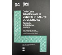 Dalla casa della comunità al centro di salute comunitaria. Il progetto architettonico e urbano-From community house to community health center. The architectural and urban design