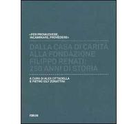 Dalla casa di carità alla fondazione «Filippo Renati». 250 anni di storia
