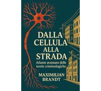 Dalla Cellula alla Strada: Atlante avanzato delle teorie criminologiche