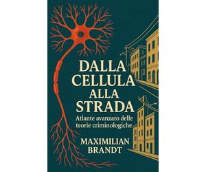 Dalla Cellula alla Strada: Atlante avanzato delle teorie criminologiche