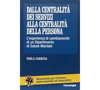 Dalla centralità dei servizi alla centralità della persona. L'esperienza di cambiamento di un dipartimento di salute mentale