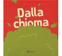 Dalla chioma. Ediz. illustrata