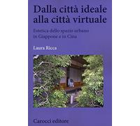 Dalla città ideale alla città virtuale. Estetica dello spazio urbano in Giappone e in Cina