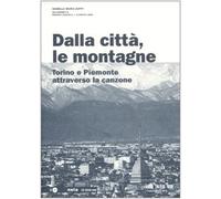 Dalla città, le montagne. Torino e il Piemonte attraverso la canzone. Con CD Audio