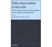 Dalla civitas maxima al totus orbis. Diritto comune europeo e ordo iuris globale tra età moderna e contemporanea