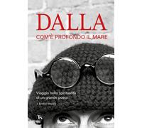 Dalla. Come è profondo il mare. Viaggio nell'anima di un grande poeta [Paperback