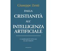 Dalla cristianità all'intelligenza artificiale. I cambiamenti epocali da me vissuti